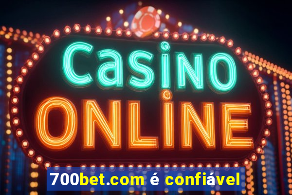 700bet.com é confiável